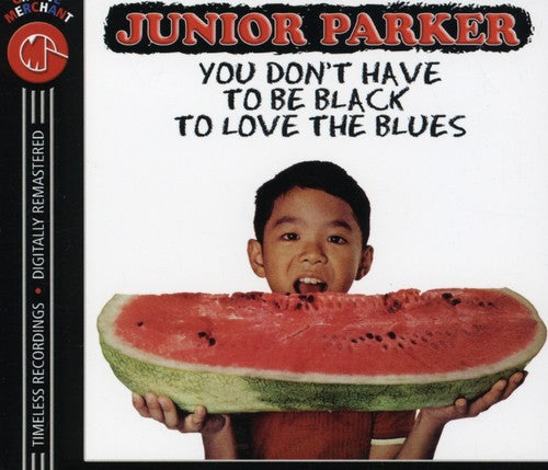 Junior Parker: You Don't Have to Be Black to Love the Blues - CD