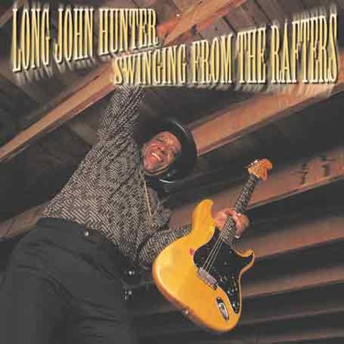 Long John Hunter: Swinging from the Rafters - CD