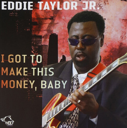 Taylor Jr, Eddie: I Got To Make This Money, Baby - CD