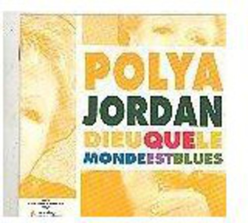 Polya Jordan: Dieu Que Le Monde Est Blues - CD