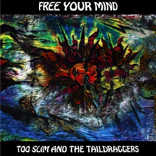 Too Slim & the Taildraggers: Free Your Mind - CD