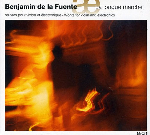 Benjamin de la Fuente: La Longue Marche: Works for Violin & Electronics - CD