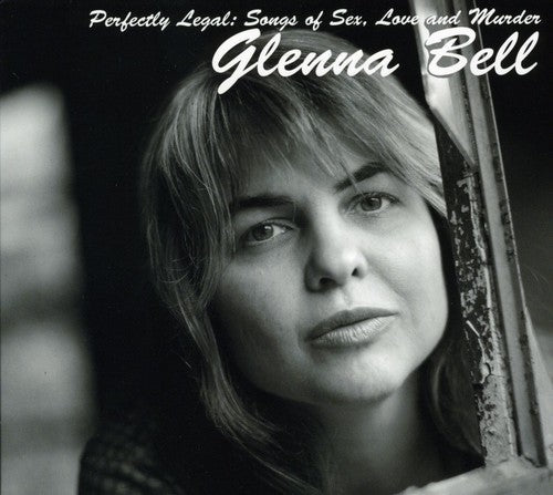 Glenna Bell: Perfectly Legal: Songs Of Sex Love and Murder - CD
