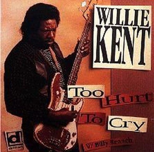 Willie Kent: Too Hurt to Cry - CD