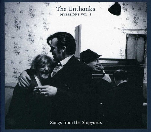 The Unthanks: Diversions 3: Songs from the Shipyards - CD