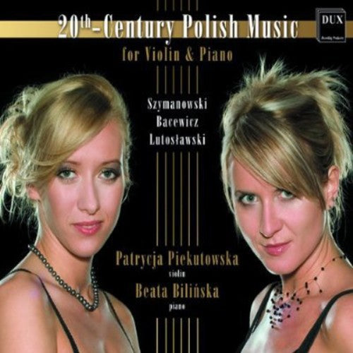 Szymanowski / Piekutowska / Bilinska: 20th-Century Polish Music for Violin & Piano - CD