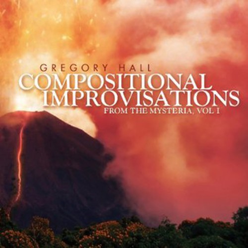 Gregory Hall: Compositional Improvisations 1: From the Mysteria - CD