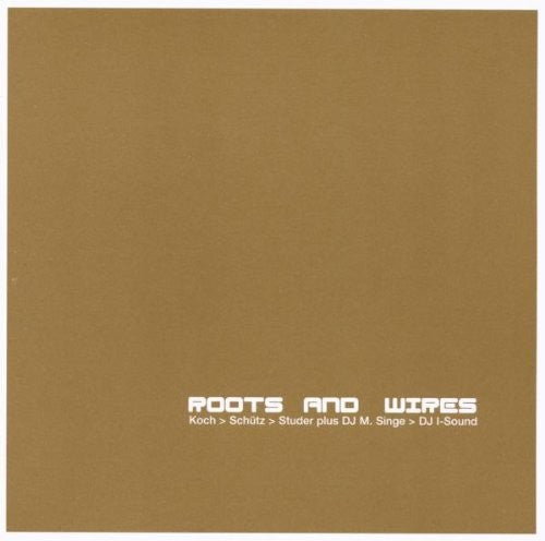 Koch / Schutz / Studer: Roots & Wires - CD