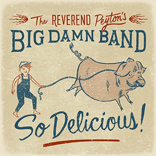 The Reverend Peyton's Big Damn Band: So Delicious - CD