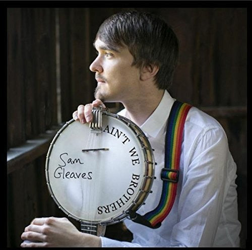 Sam Gleaves: Ain't We Brothers - CD