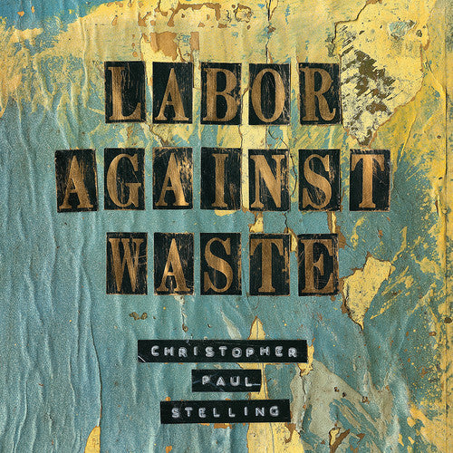 Christopher Paul Stelling: Labor Against Waste - CD