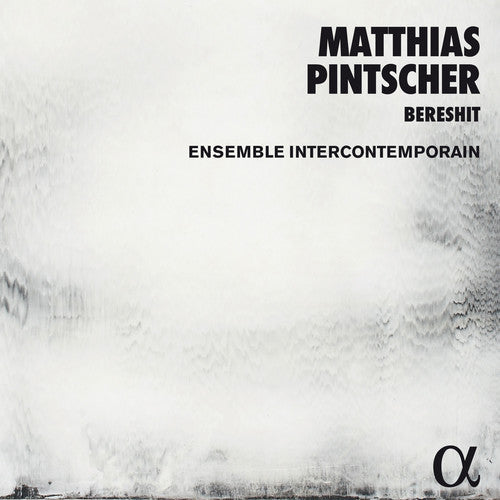 Pintscher / Ensemble Intercontemporain: Matthias Pintscher: Bereshit - CD