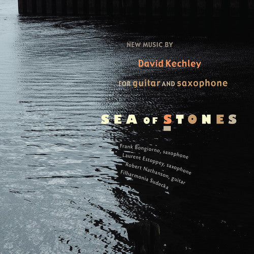Kechley, David / Nathanson, Robert / Bongiorno, Frank: Sea of Stones - CD