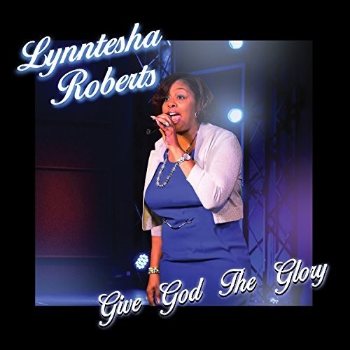 Lynntesha Roberts: Give God The Glory - CD