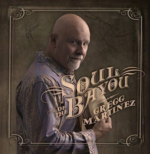 Gregg Martinez: Soul Of The Bayou - CD
