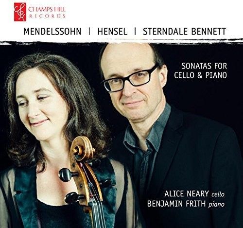 Bennett / Neary / Frith: Mendelssohn / Hensel / Bennett: Sonatas for Cello & Piano - CD