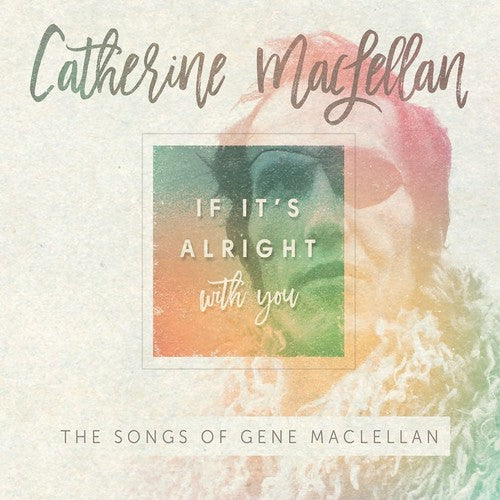 Catherine MacLellan: If It's Alright With You - The Songs of Gene MacLellan - CD