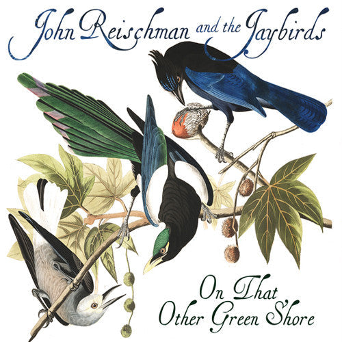 John Reischman & the Jaybirds: On That Other Green Shore - CD