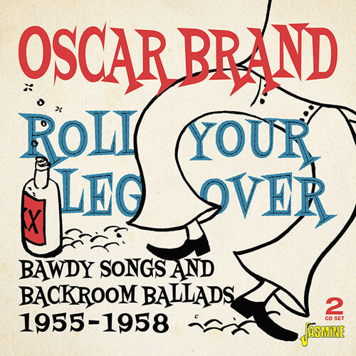 Oscar Brand: Roll Your Leg Over: Bawdy Songs & Backroom Ballads 1955-1958 - CD