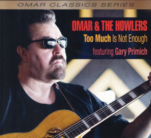 Omar & the Howlers: Too Much Is Not Enough - CD