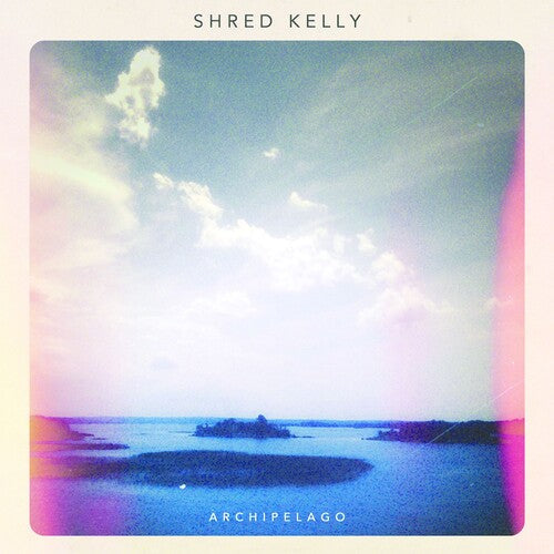Shred Kelly: Archipelago - VINYL