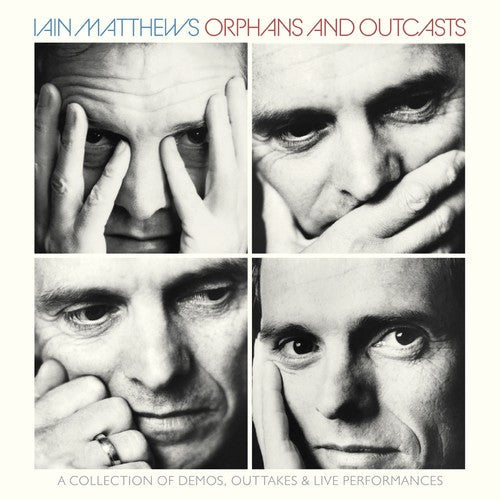 Iain Matthews: Orphans & Outcasts: Collection Of Demos Outtakes & Live PerformancesVolumes I-IV - CD