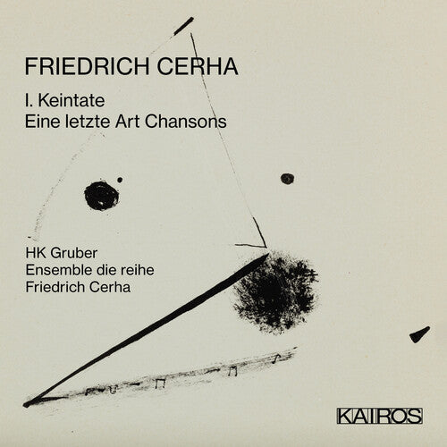 HK Gruber: Friedrich Cerha: I. Keintate / Eine Letzte Art Chansons - CD