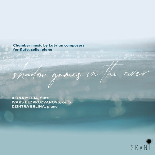 Meija, Ilona / Bezprozvanovs, Ivars / Erliha, Dzintra: Shadow Games In The River: Chamber Music By Latvian Composers For Flute, Cello & Piano - CD