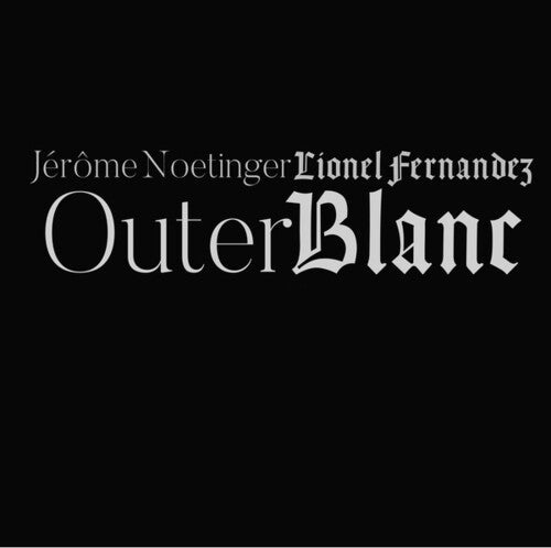 Fernandez, Lionel / Jerome Noetinger: Outer Blanc - CD