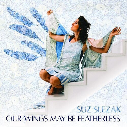 Suz Slezak: Our Wings May Be Featherless - CD
