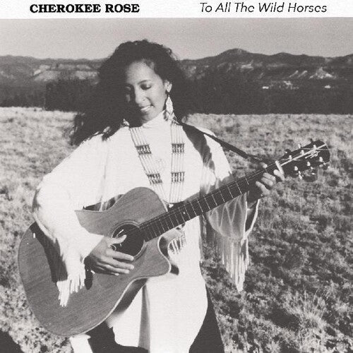 Cherokee Rose: To All The Wild Horses - CD