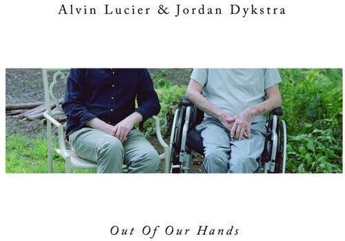 Lucier, Alvin & Dykstra, Jordan: Out Of Our Hands - VINYL