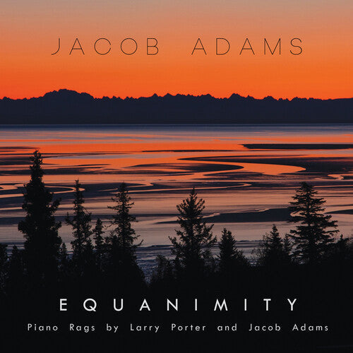 Jacob Adams: EQUANIMITY: PIANO RAGS BY LARRY PORTER & JACOB ADAMS - CD