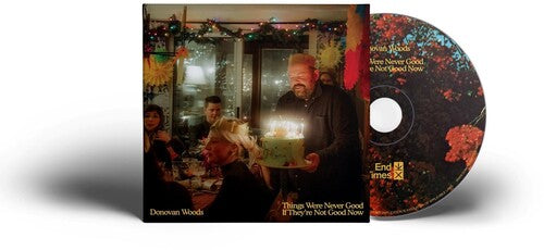 Donovan Woods: Things Were Never Good If They're Not Good Now - CD