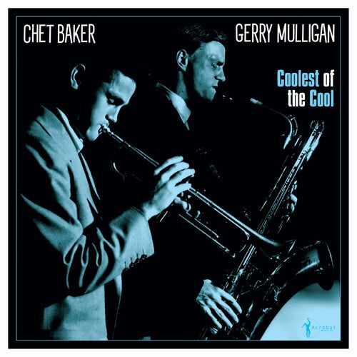 Mulligan, Gerry & Baker, Chet: Coolest Of The Cool: 1952-53 - VINYL