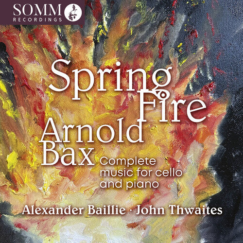 Alexander Baillie: Arnold Bax: Spring Fire - Complete Music for Cello & Piano - CD