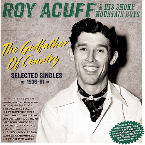 Acuff, Roy & His Smoky Mountain Boys: The Godfather Of Country: Selected Singles 1936-61 - CD