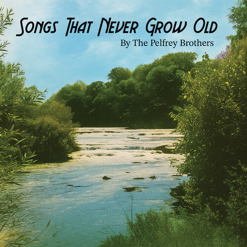 Pelfrey Brothers: Songs That Never Grow Old - CD