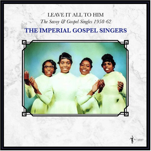 Imperial Gospel Singers: Leave It All To Him: The Savoy & Gospel Singles 1958-62 - VINYL