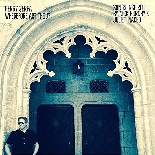 Perry Serpa - Wherefore Art Thou - Songs Inspired By Nick Hornby's Juliet Naked - VINYL
