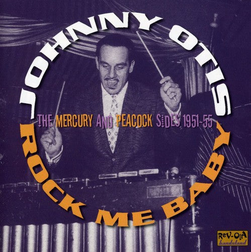 Johnny Otis: Rock Me Baby: The Mercury and Peacock Sides 1950-55 - CD
