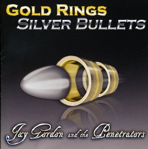 Jay Gordon & the Penetrators: Gold Rings Silver Bullets - CD