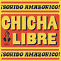 Chicha Libre: Sonido Amazonico - CD
