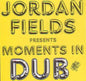 Jordan Fields: Moments in Dub - VINYL