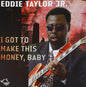 Taylor Jr, Eddie: I Got To Make This Money, Baby - CD