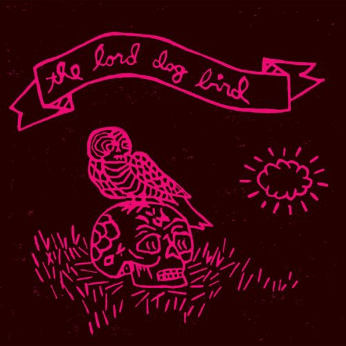 The Lord Dog Bird: The Lord Dog Bird - CD