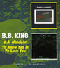 B.B. King: To Know You Is to Love You / L.A. Midnight - CD