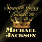 The Smooth Jazz All Stars: Smooth Jazz Tribute to Michael Jackson - CD