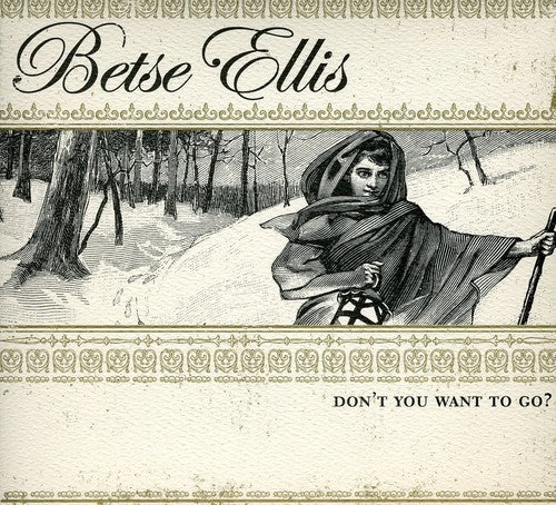 Betse Ellis: Don't You Want to Go - CD