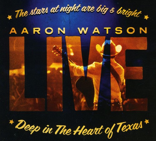 Aaron Watson: Deep In The Heart Of Texas: Aaron Watson Live - CD